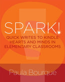 SPARK! : Quick Writes to Kindle Hearts and Minds in Elementary Classrooms-9781625312006