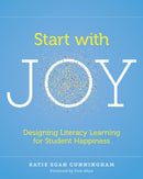 Start with Joy : Designing Literacy Learning for Student Happiness-9781625312839