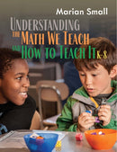 Understanding the Math We Teach and How to Teach It, K-8-9781625313355