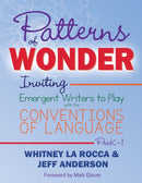 Patterns of Wonder, Grades PreK-1 : Inviting Emergent Writers to Play with the Conventions of Language-9781625314505