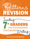 Patterns of Revision, Grade 7 : Inviting 7th Graders into Conversations That Elevate Writing-9781625316394