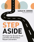 Step Aside : Strategies for Student-Driven Learning with Secondary Readers and Writers-9781625316554