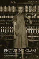 Picturing Class : Lewis W. Hine Photographs Child Labor in New England-9781625341846