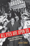 All Eyes Are Upon Us : Race and Politics from Boston to Brooklyn-9781625342867