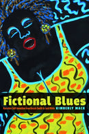 Fictional Blues : Narrative Self-Invention from Bessie Smith to Jack White-9781625345509