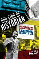 Our Kind of Historian : The Work and Activism of Lerone Bennett Jr.-9781625346452