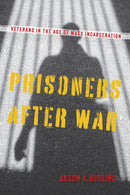 Prisoners after War : Veterans in the Age of Mass Incarceration-9781625347534