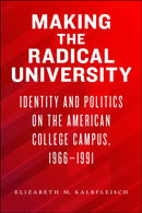 Making the Radical University : Identity and Politics on the American College Campus, 1966-1991-9781625347596