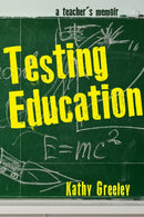 Testing Education : A Teacher's Memoir-9781625347831