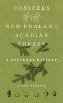Conifers of the New England-Acadian Forest : A Cultural History-9781625347879