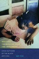 Writing Themselves Into the Movement : Child Authors of the Black Arts Movement-9781625348272