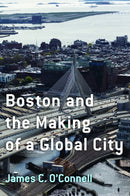 Boston and the Making of a Global City-9781625348623