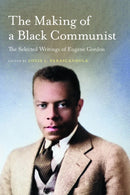The Making of a Black Communist : The Selected Writings of Eugene Gordon-9781625348685