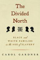 The Divided North : Black and White Families in the Age of Slavery-9781625348746