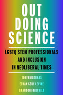 Out Doing Science : LGBTQ STEM Professionals and Inclusion in Neoliberal Times-9781625348807