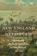 New England Metropolis : Boston and the Industrialization of New England, 1807-1850-9781625348920