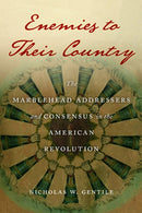 Enemies to Their Country : The Marblehead Addressers and Consensus in the American Revolution-9781625348968