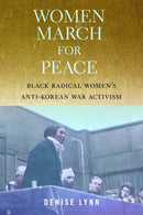 Women March for Peace : Black Radical Women's Anti-Korean War Activism-9781625349033