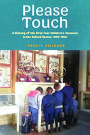 Please Touch : A History of the First Four Children's Museums in the United States (1899-1965)-9781625349095
