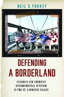 Defending a Borderland : Canadian and American Environmental Activism in the St. Lawrence Valley-9781625349170