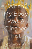 When My Body Was a Clinched Fist-9781625578174