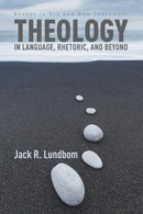 Theology in Language, Rhetoric, and Beyond : Essays in Old and New Testament-9781625644800