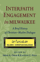 Interfaith Engagement in Milwaukee : A Brief History of Christian-Muslim Dialogue-9781626000568