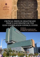 Critical Issues in Healthcare Policy and Politics in the Gulf Cooperation Council States-9781626165014