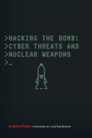 Hacking the Bomb : Cyber Threats and Nuclear Weapons-9781626165656