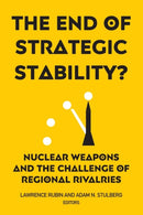 The End of Strategic Stability? : Nuclear Weapons and the Challenge of Regional Rivalries-9781626166035