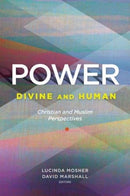 Power: Divine and Human : Christian and Muslim Perspectives-9781626167292