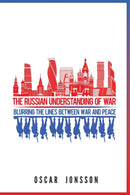 The Russian Understanding of War : Blurring the Lines between War and Peace-9781626167346
