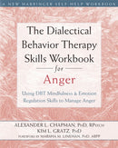 The Dialectical Behavior Therapy Skills Workbook for Anger : Using DBT Mindfulness and Emotion Regulation Skills to Manage Anger-9781626250215
