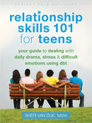 Relationship Skills 101 for Teens : Your Guide to Dealing with Daily Drama, Stress, and Difficult Emotions Using DBT-9781626250529