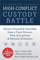 High-Conflict Custody Battle : Protect Yourself and Your Kids from a Toxic Divorce, False Accusations, and Parental Alienation-9781626250734