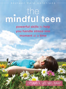 The Mindful Teen : Powerful Skills to Help You Handle Stress One Moment at a Time-9781626250802