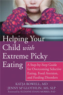 Helping Your Child with Extreme Picky Eating : A Step-by-Step Guide for Overcoming Selective Eating, Food Aversion, and Feeding Disorders-9781626251106