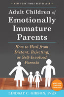Adult Children of Emotionally Immature Parents : How to Heal from Distant, Rejecting, or Self-Involved Parents-9781626251700