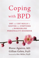 Coping with BPD : DBT and CBT Skills to Soothe the Symptoms of Borderline Personality Disorder-9781626252189