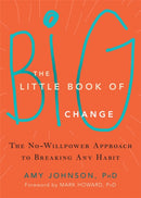 The Little Book of Big Change : The No-Willpower Approach to Breaking Any Habit-9781626252301