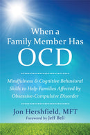 When a Family Member Has OCD : Mindfulness and Cognitive Behavioral Skills to Help Families Affected by Obsessive-Compulsive Disorder-9781626252462