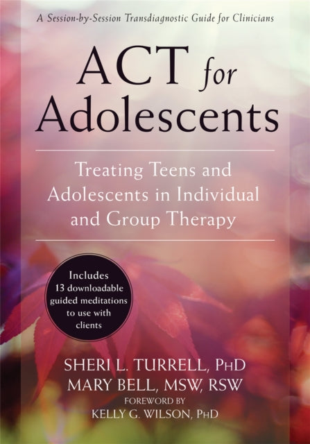ACT for Adolescents : Treating Teens and Adolescents in Individual and Group Therapy-9781626253575