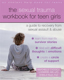 The Sexual Trauma Workbook for Teen Girls : A Guide to Recovery from Sexual Assault and Abuse-9781626253995