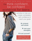 The Think Confident, Be Confident Workbook for Teens : Activities to Help You Create Unshakable Self-Confidence and Reach Your Goals-9781626254831