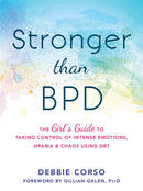 Stronger Than BPD : The Girl's Guide to Taking Control of Intense Emotions, Drama and Chaos Using DBT-9781626254954