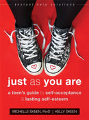 Just As You Are : A Teen's Guide to Self-Acceptance and Lasting Self-Esteem-9781626255906