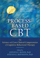 Process-Based CBT : The Science and Core Clinical Competencies of Cognitive Behavioral Therapy-9781626255968