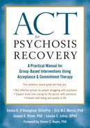 ACT for Psychosis Recovery : A Practical Manual for GroupBased Interventions Using Acceptance and Commitment Therapy-9781626256132