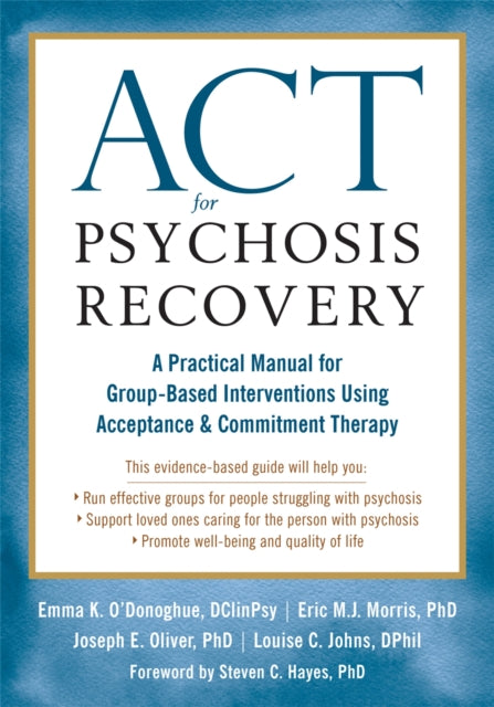 ACT for Psychosis Recovery : A Practical Manual for GroupBased Interventions Using Acceptance and Commitment Therapy-9781626256132