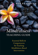 The Mindfulness Teaching Guide : Essential Skills and Competencies for Teaching Mindfulness-Based Interventions-9781626256163